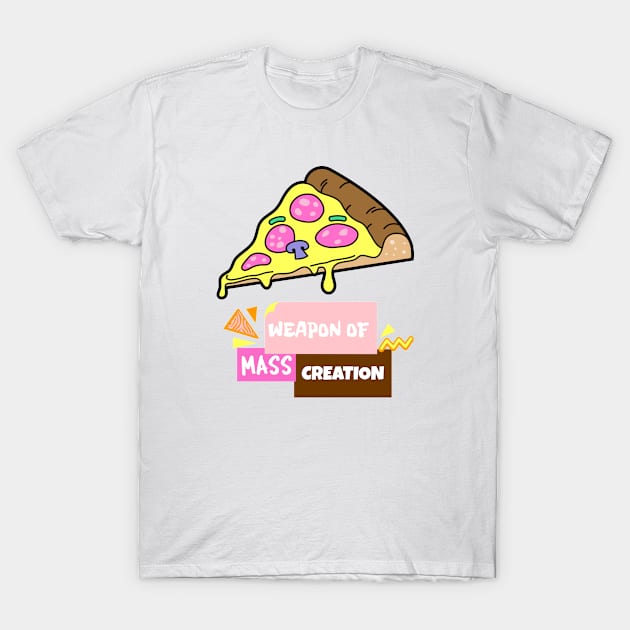 Pizza Weapon Of Mass Creation T-Shirt by Bunchatees